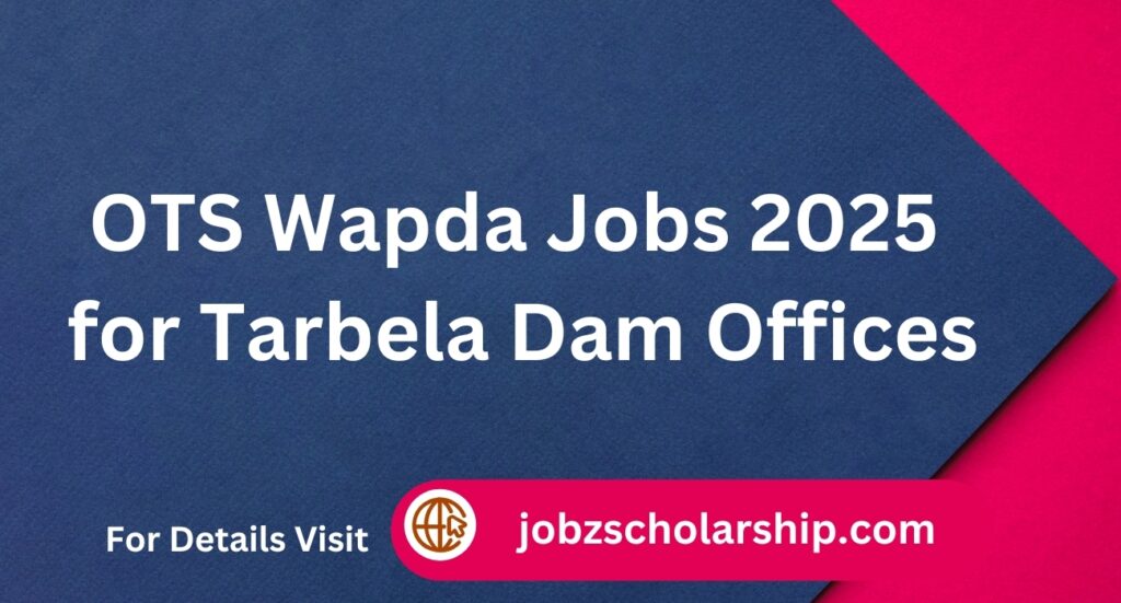 OTS Wapda Jobs 2025 for Tarbela Dam Offices ots.org.pk 2 Wapda Jobs 2025 for Tarbela Dam Offices ots